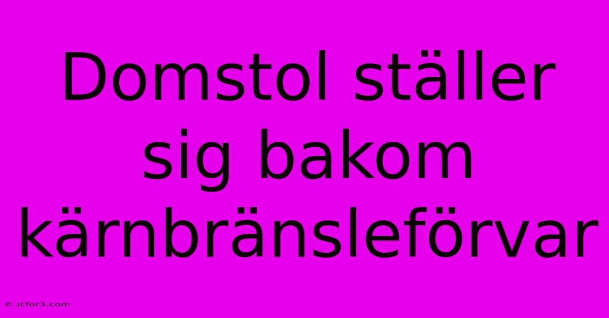 Domstol Ställer Sig Bakom Kärnbränsleförvar 