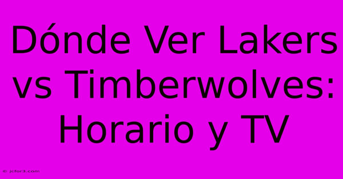 Dónde Ver Lakers Vs Timberwolves: Horario Y TV