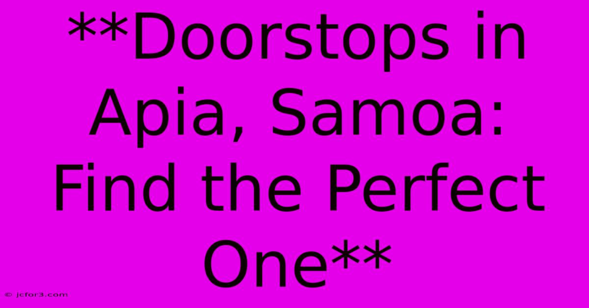 **Doorstops In Apia, Samoa: Find The Perfect One**