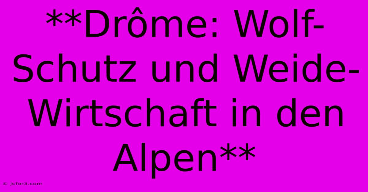 **Drôme: Wolf-Schutz Und Weide-Wirtschaft In Den Alpen**