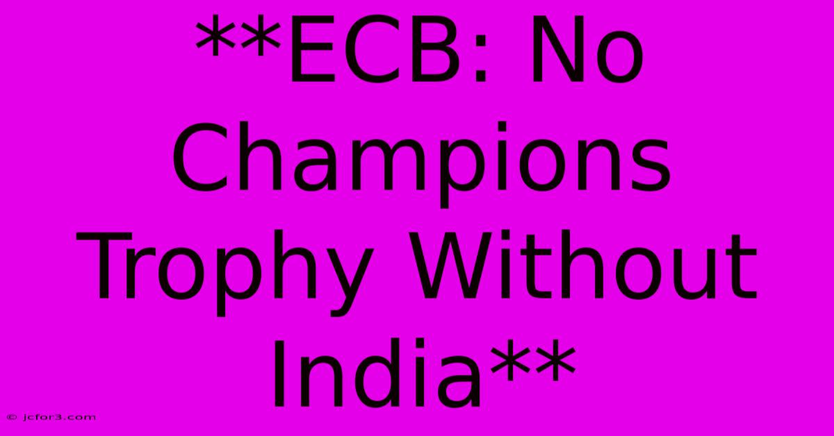 **ECB: No Champions Trophy Without India** 