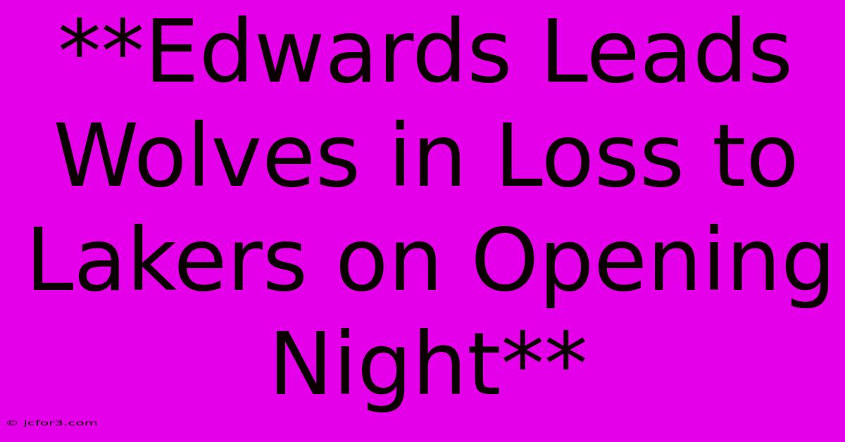 **Edwards Leads Wolves In Loss To Lakers On Opening Night**