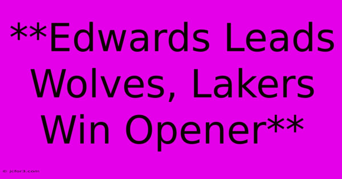 **Edwards Leads Wolves, Lakers Win Opener** 