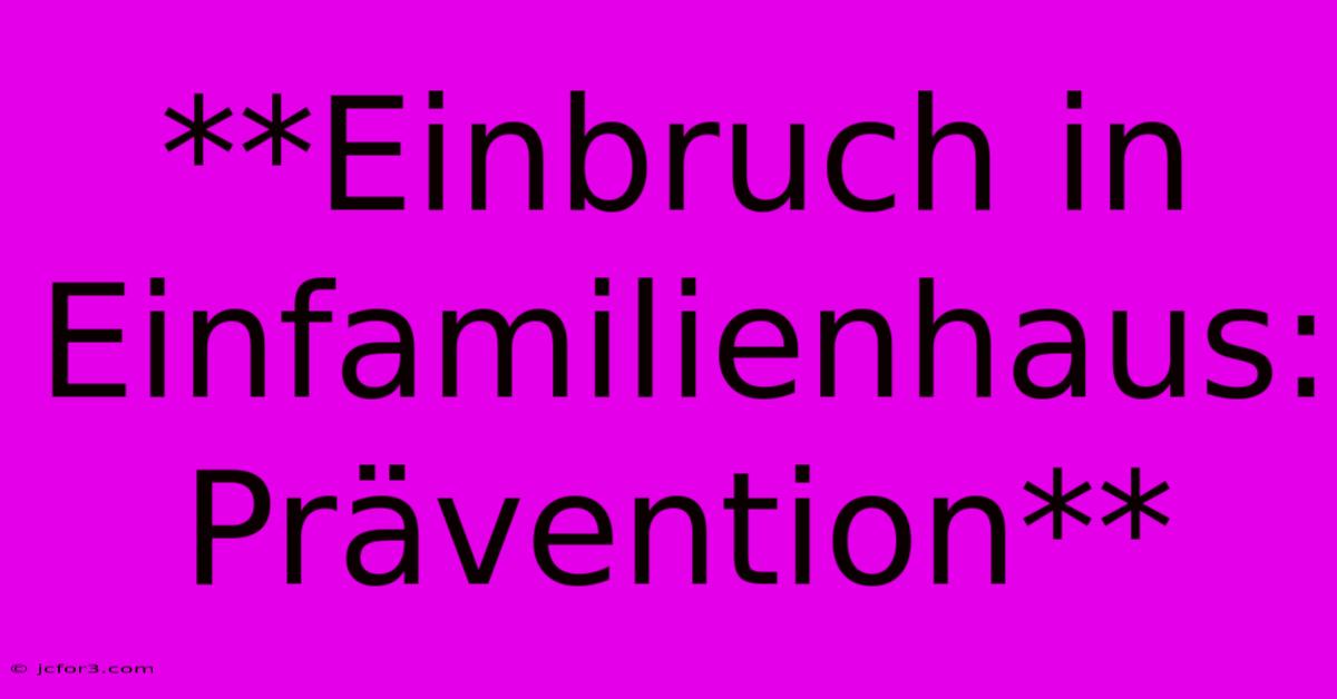 **Einbruch In Einfamilienhaus: Prävention**