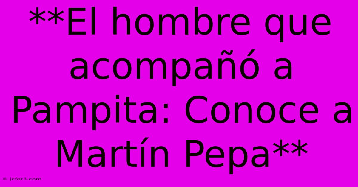 **El Hombre Que Acompañó A Pampita: Conoce A Martín Pepa**