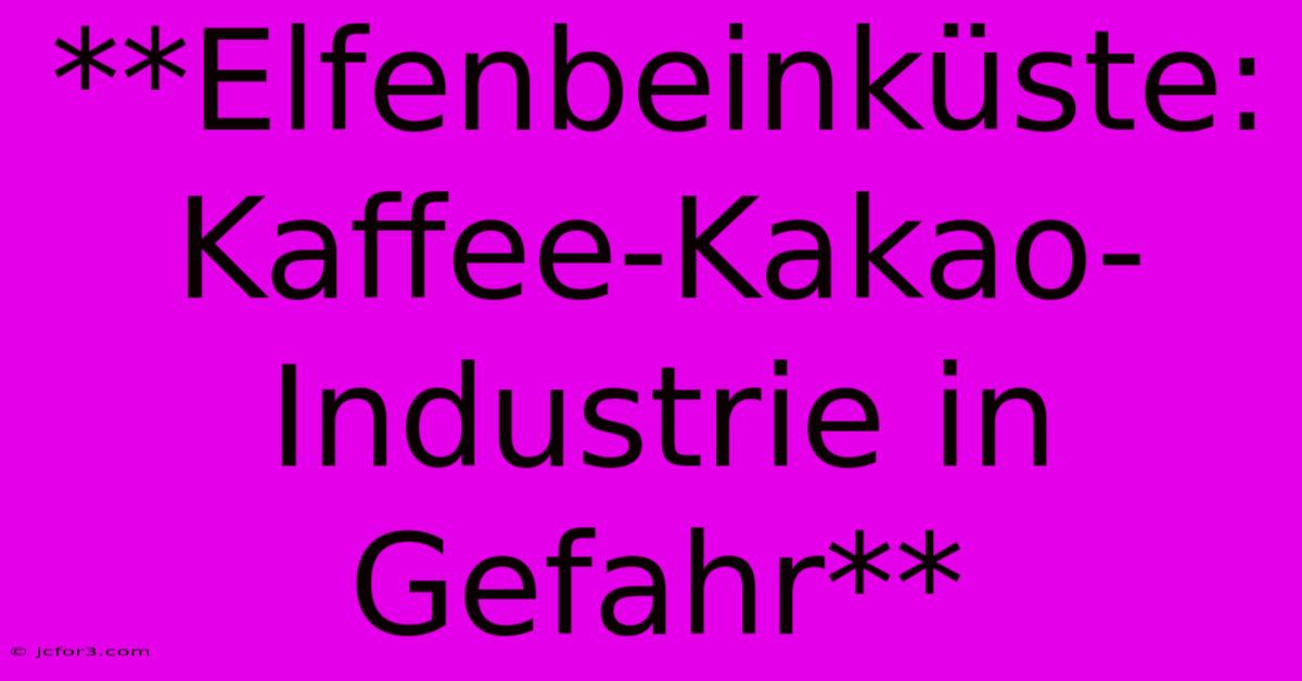 **Elfenbeinküste:  Kaffee-Kakao-Industrie In Gefahr**