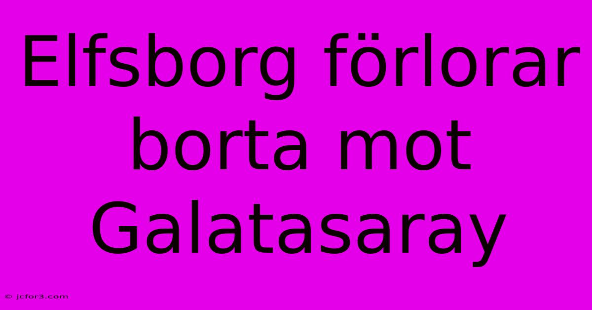 Elfsborg Förlorar Borta Mot Galatasaray 