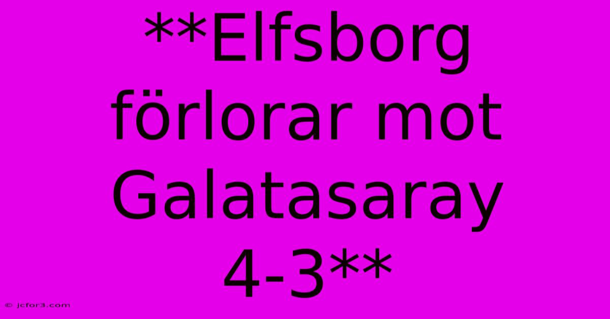 **Elfsborg Förlorar Mot Galatasaray 4-3**