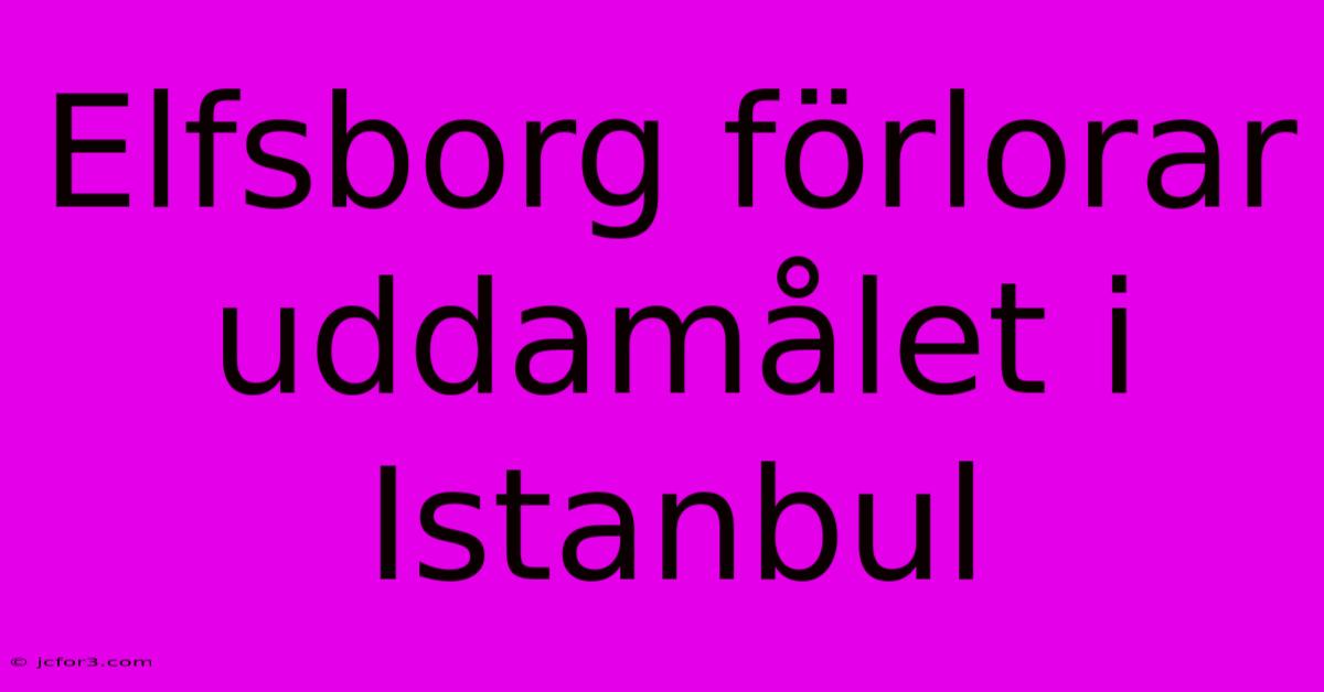 Elfsborg Förlorar Uddamålet I Istanbul