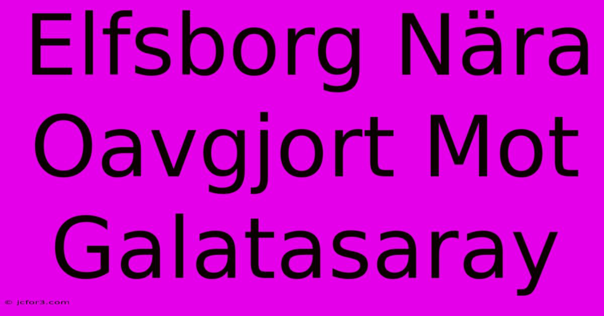 Elfsborg Nära Oavgjort Mot Galatasaray