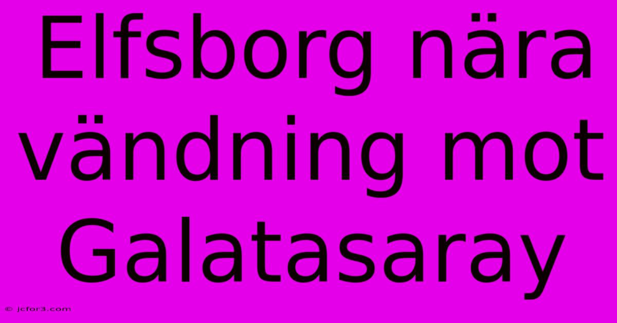 Elfsborg Nära Vändning Mot Galatasaray