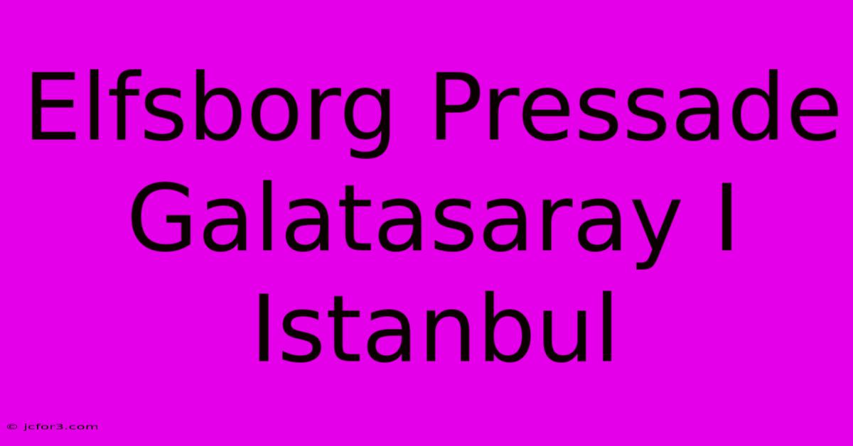 Elfsborg Pressade Galatasaray I Istanbul 