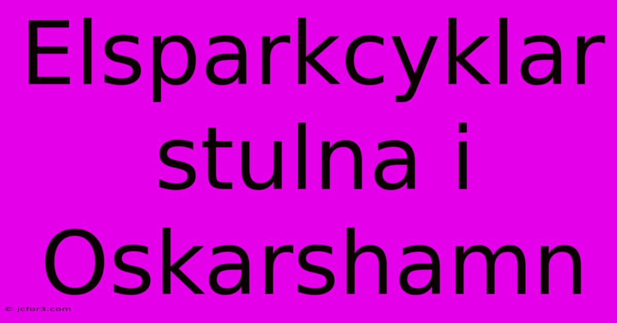 Elsparkcyklar Stulna I Oskarshamn 