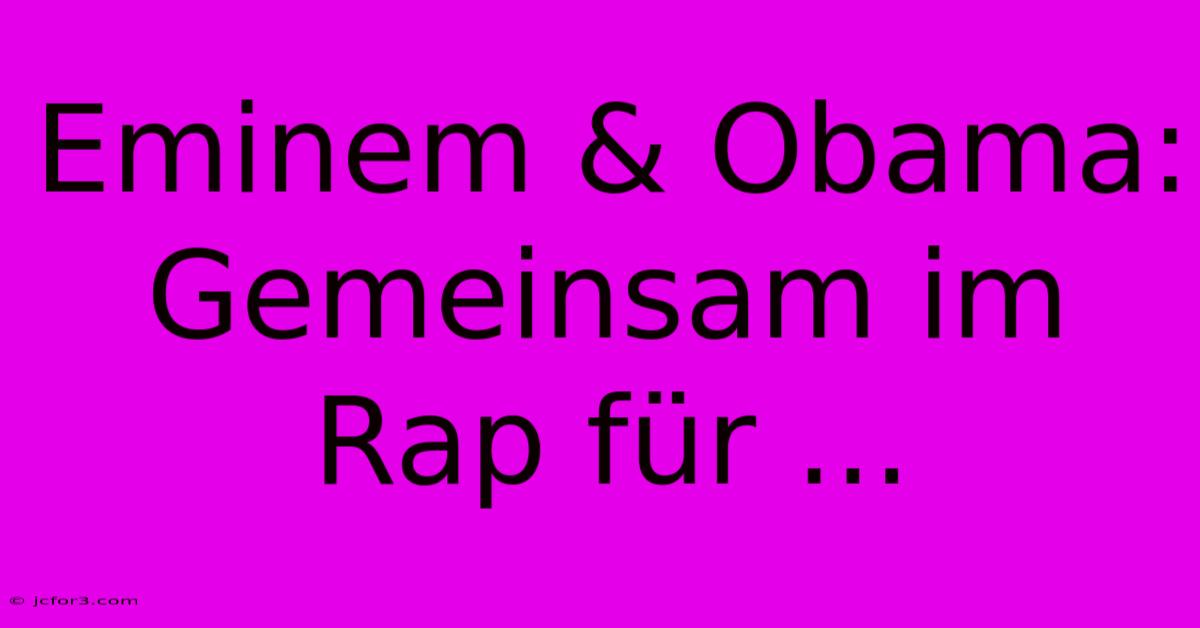 Eminem & Obama: Gemeinsam Im Rap Für ...