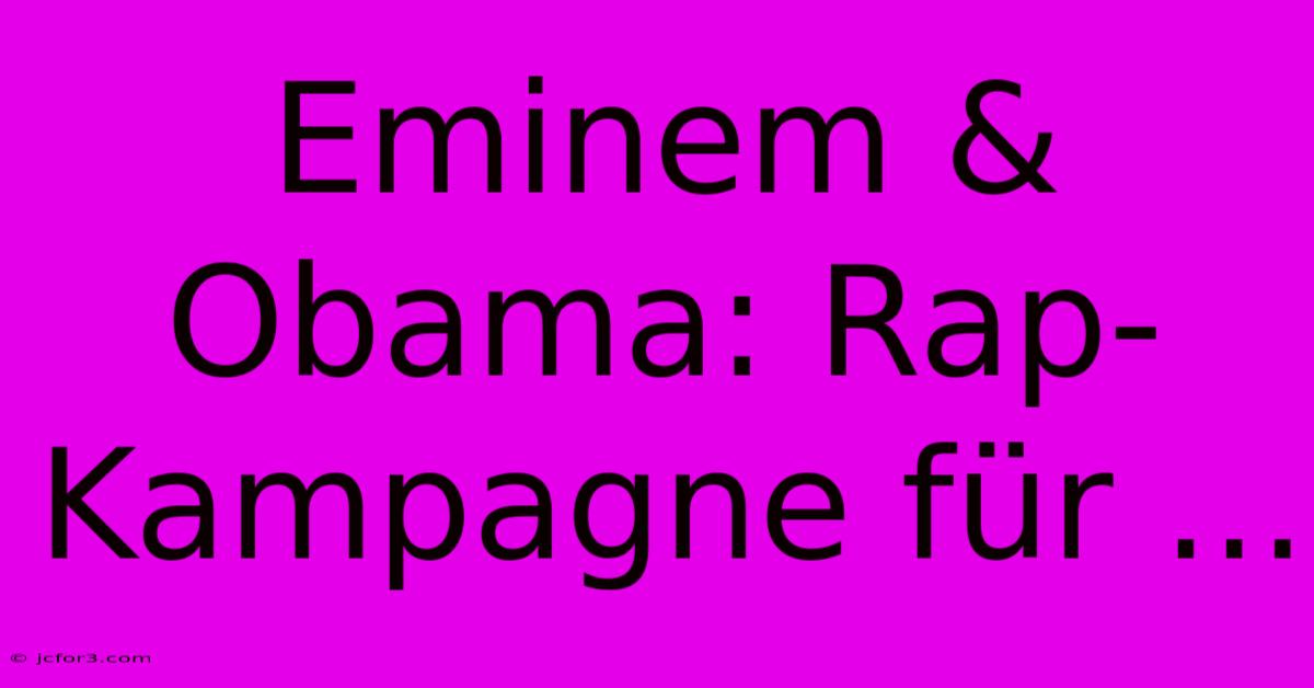 Eminem & Obama: Rap-Kampagne Für ... 