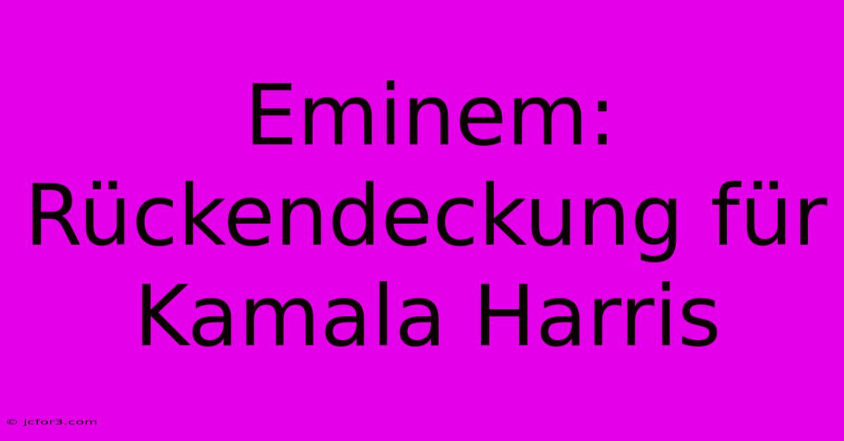 Eminem: Rückendeckung Für Kamala Harris