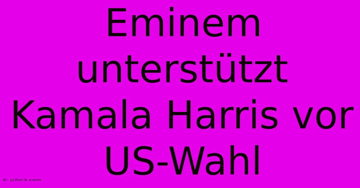 Eminem Unterstützt Kamala Harris Vor US-Wahl