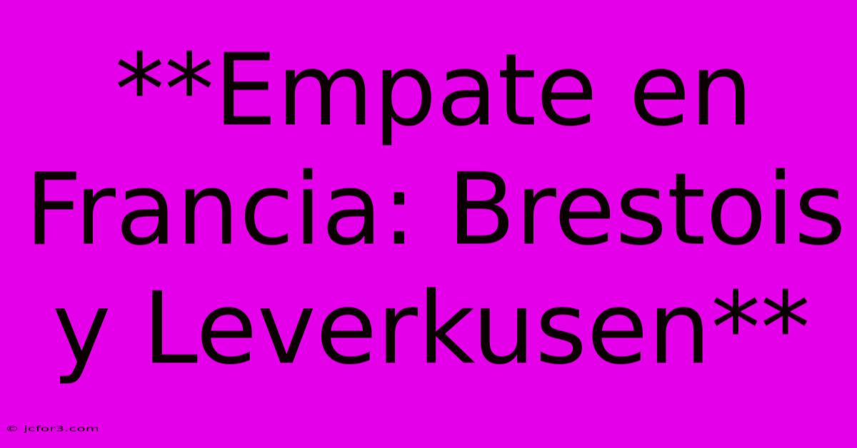 **Empate En Francia: Brestois Y Leverkusen**