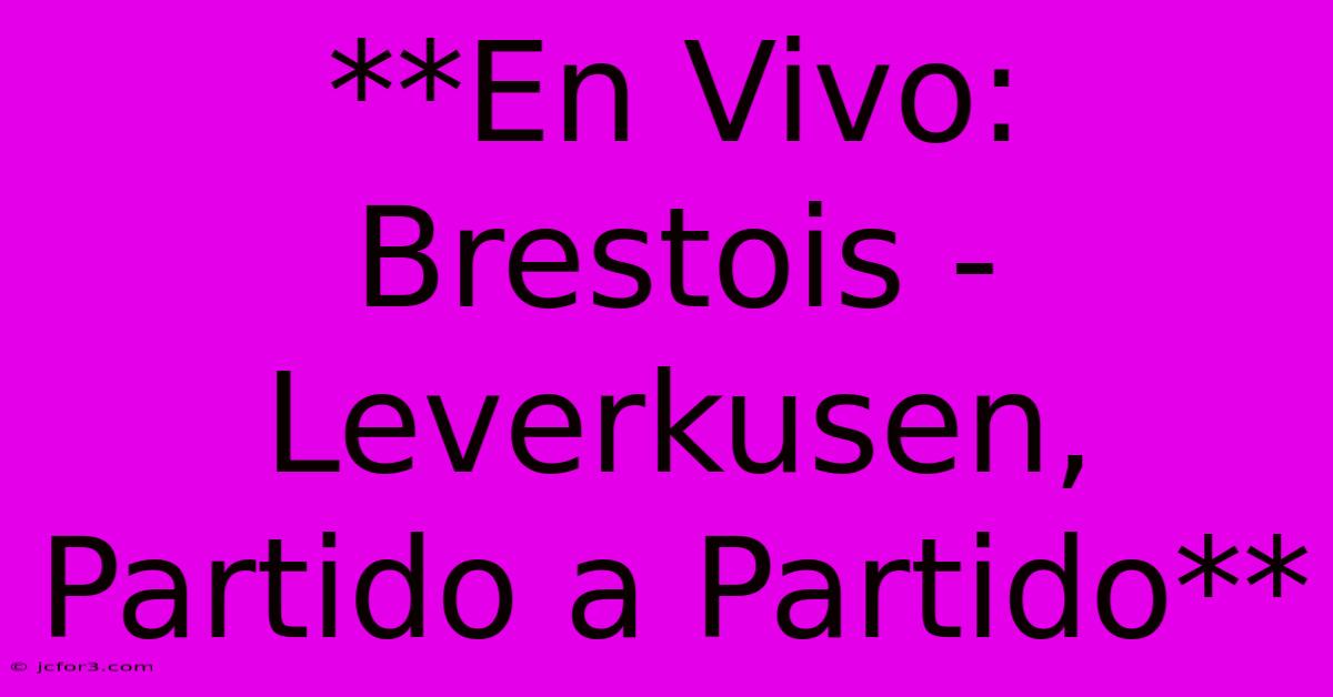 **En Vivo: Brestois - Leverkusen, Partido A Partido**