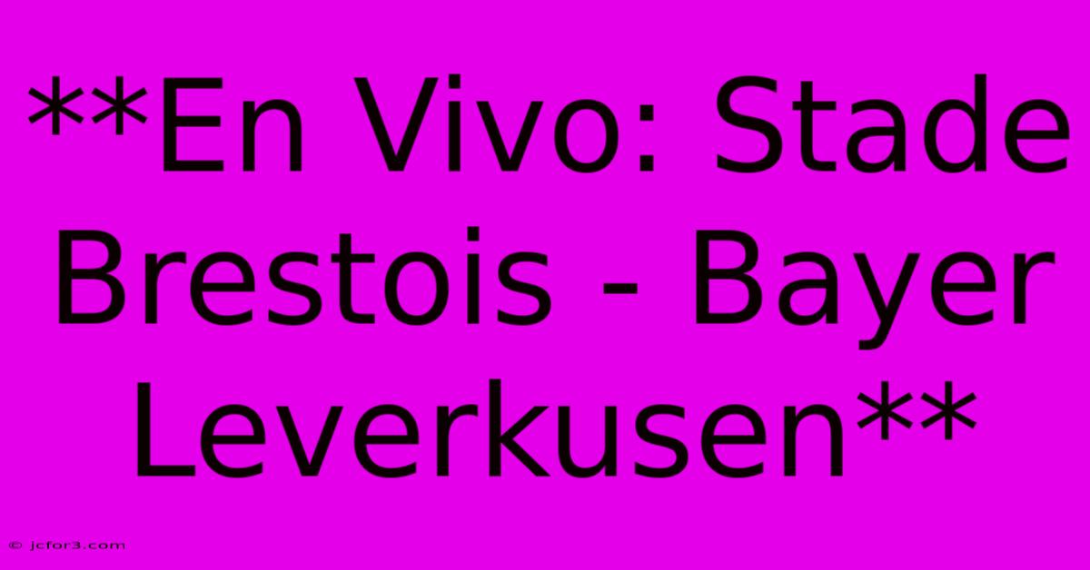 **En Vivo: Stade Brestois - Bayer Leverkusen**