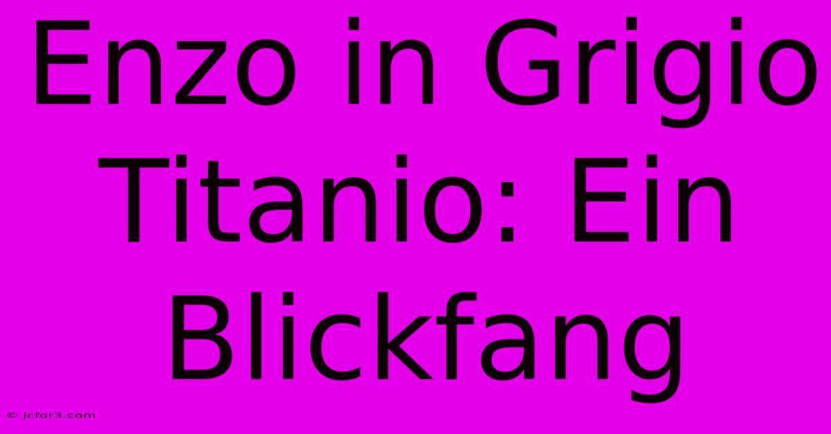 Enzo In Grigio Titanio: Ein Blickfang 