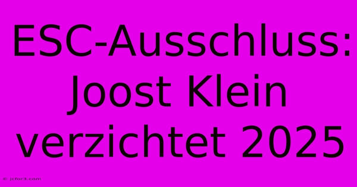 ESC-Ausschluss: Joost Klein Verzichtet 2025