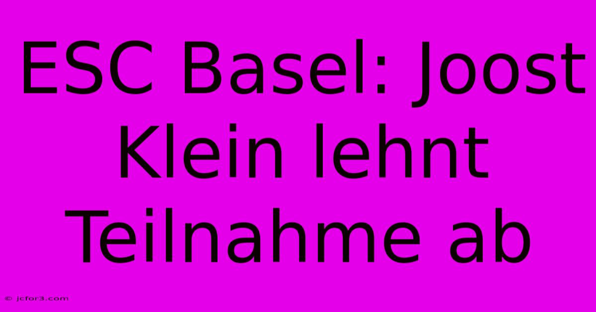 ESC Basel: Joost Klein Lehnt Teilnahme Ab