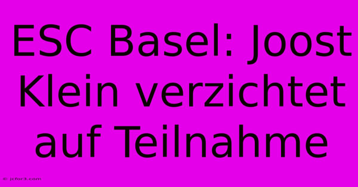 ESC Basel: Joost Klein Verzichtet Auf Teilnahme