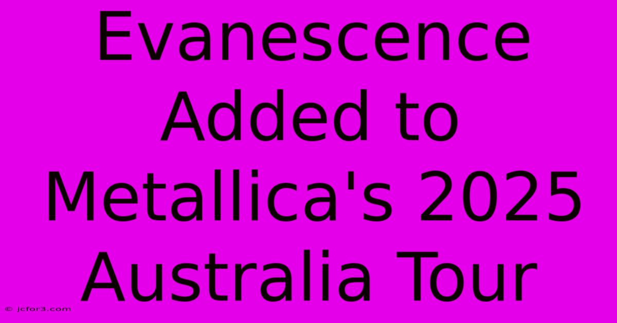 Evanescence Added To Metallica's 2025 Australia Tour