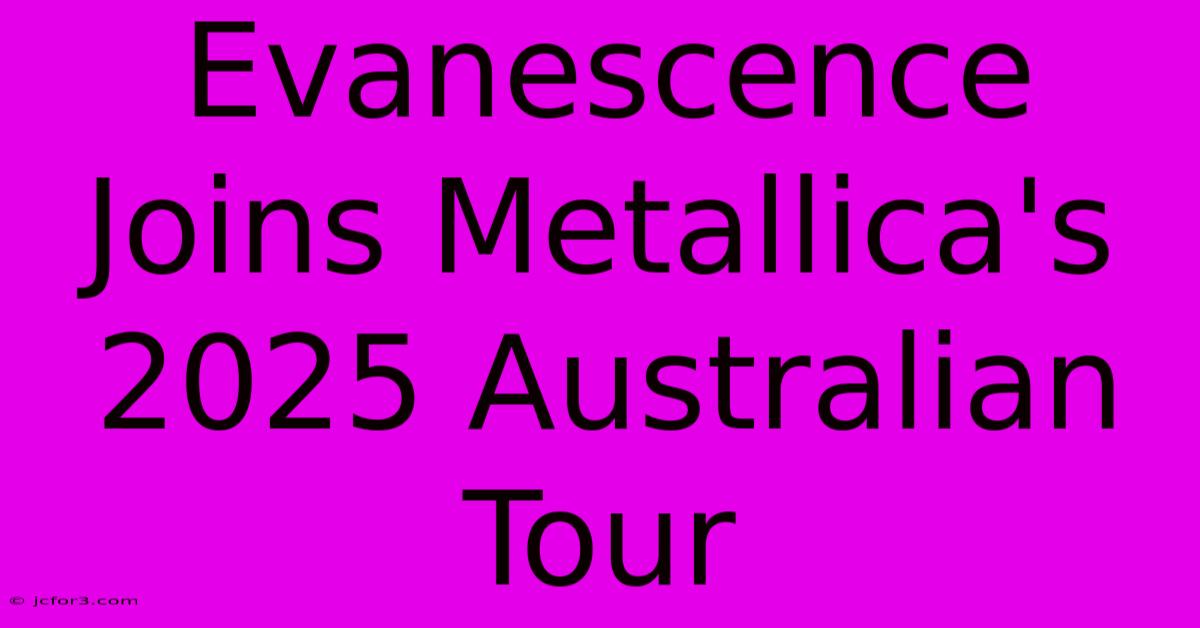 Evanescence Joins Metallica's 2025 Australian Tour