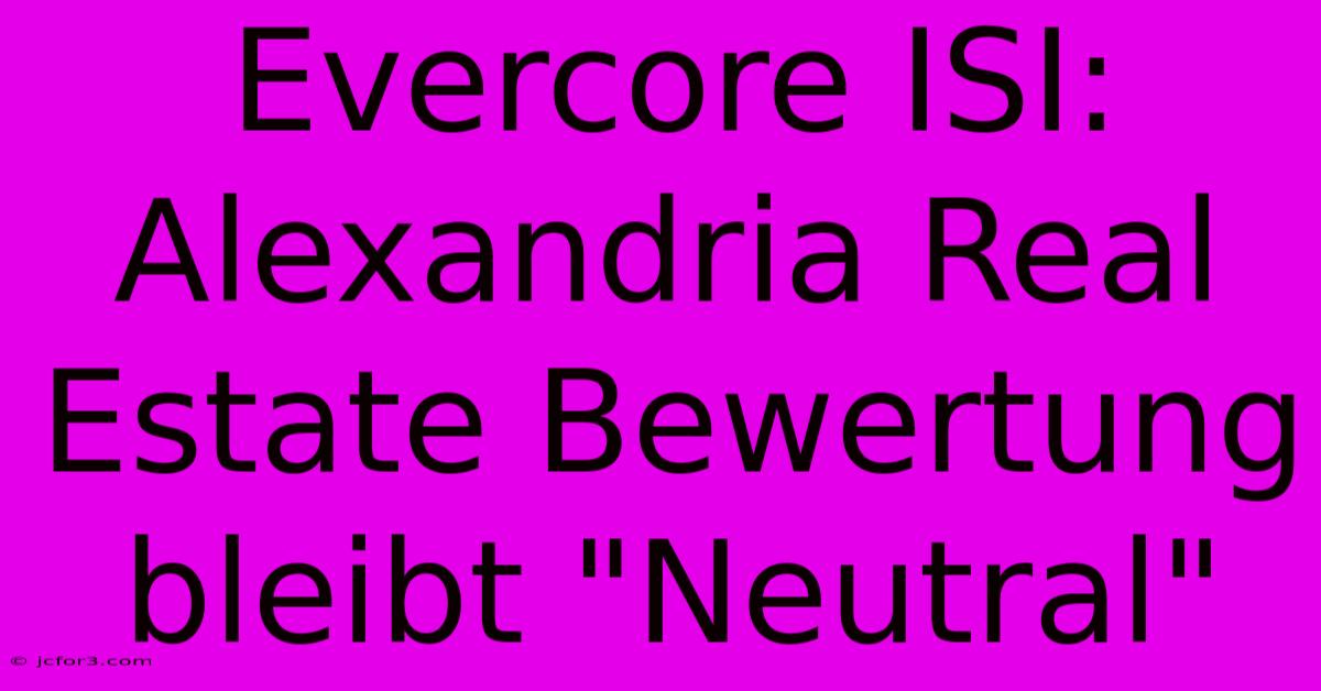 Evercore ISI: Alexandria Real Estate Bewertung Bleibt 