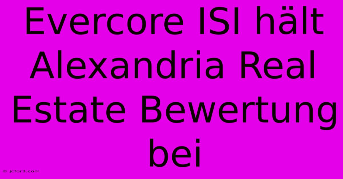 Evercore ISI Hält Alexandria Real Estate Bewertung Bei