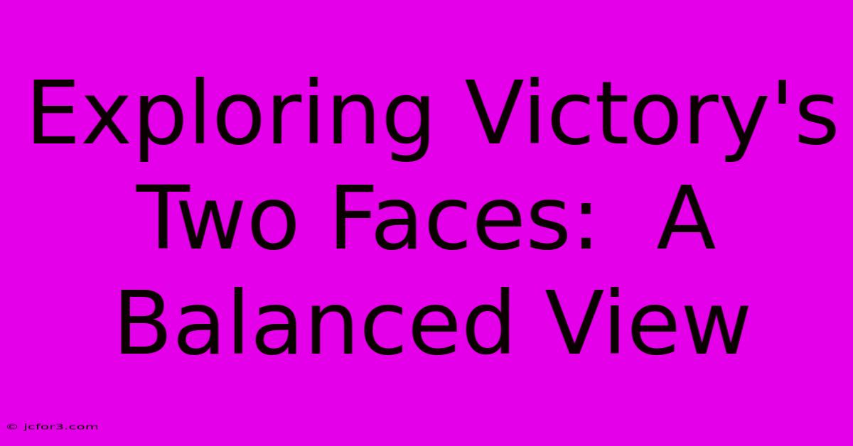 Exploring Victory's Two Faces:  A Balanced View 