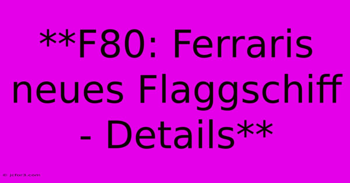 **F80: Ferraris Neues Flaggschiff - Details** 