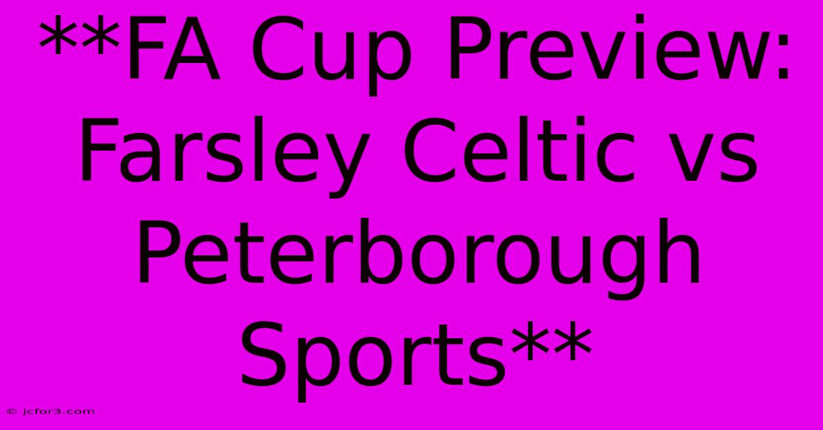 **FA Cup Preview: Farsley Celtic Vs Peterborough Sports**