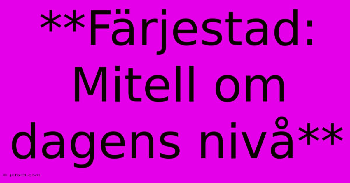 **Färjestad: Mitell Om Dagens Nivå**