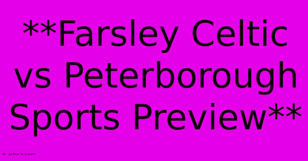 **Farsley Celtic Vs Peterborough Sports Preview**