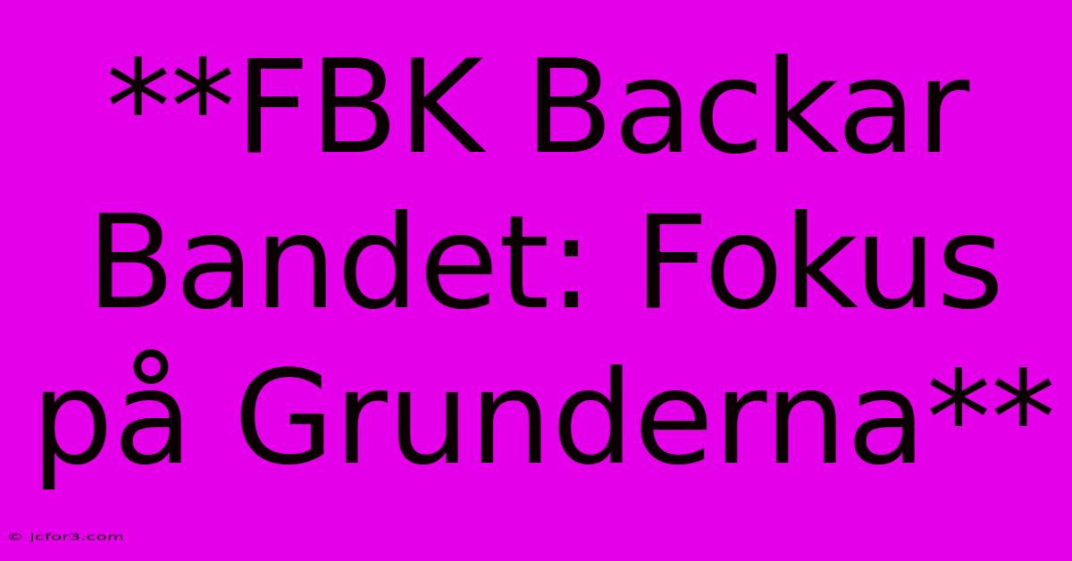 **FBK Backar Bandet: Fokus På Grunderna**