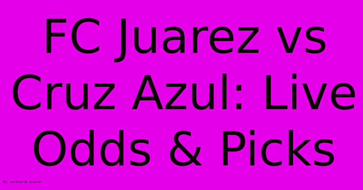 FC Juarez Vs Cruz Azul: Live Odds & Picks