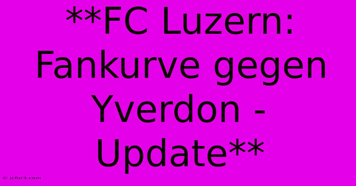 **FC Luzern: Fankurve Gegen Yverdon - Update**