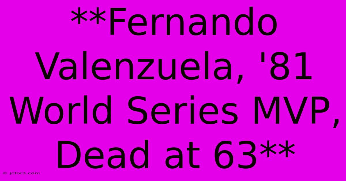 **Fernando Valenzuela, '81 World Series MVP, Dead At 63**