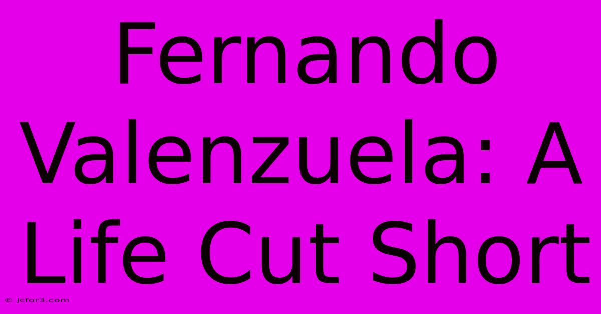 Fernando Valenzuela: A Life Cut Short 