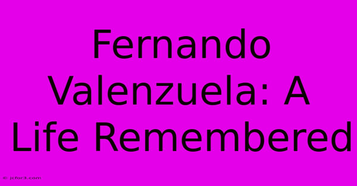 Fernando Valenzuela: A Life Remembered