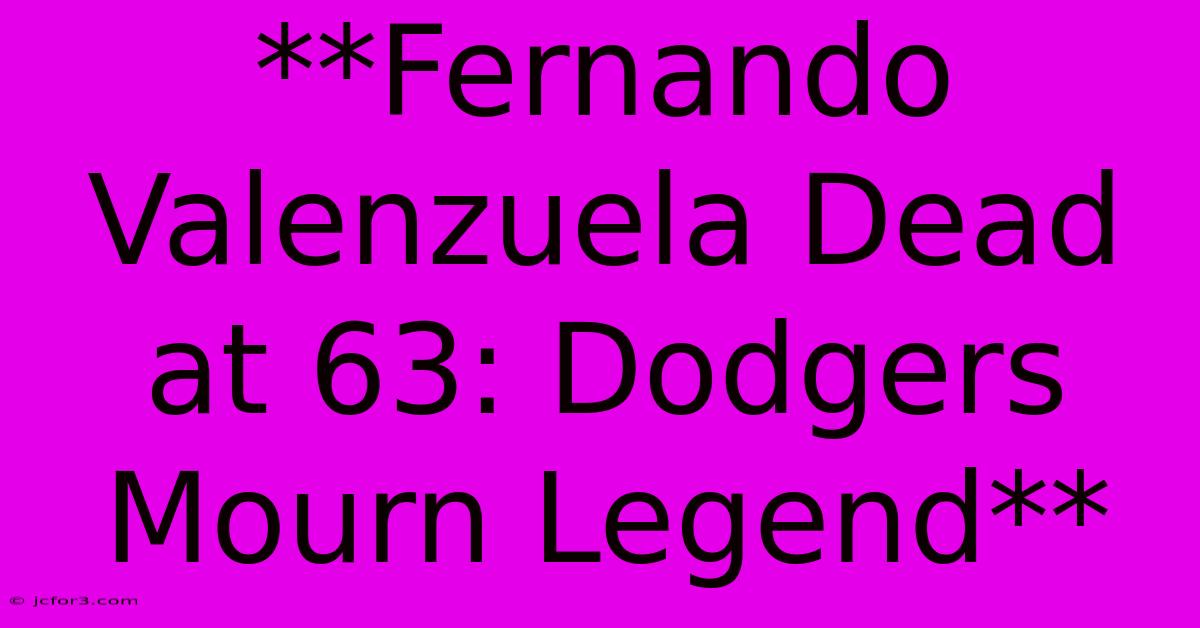 **Fernando Valenzuela Dead At 63: Dodgers Mourn Legend**