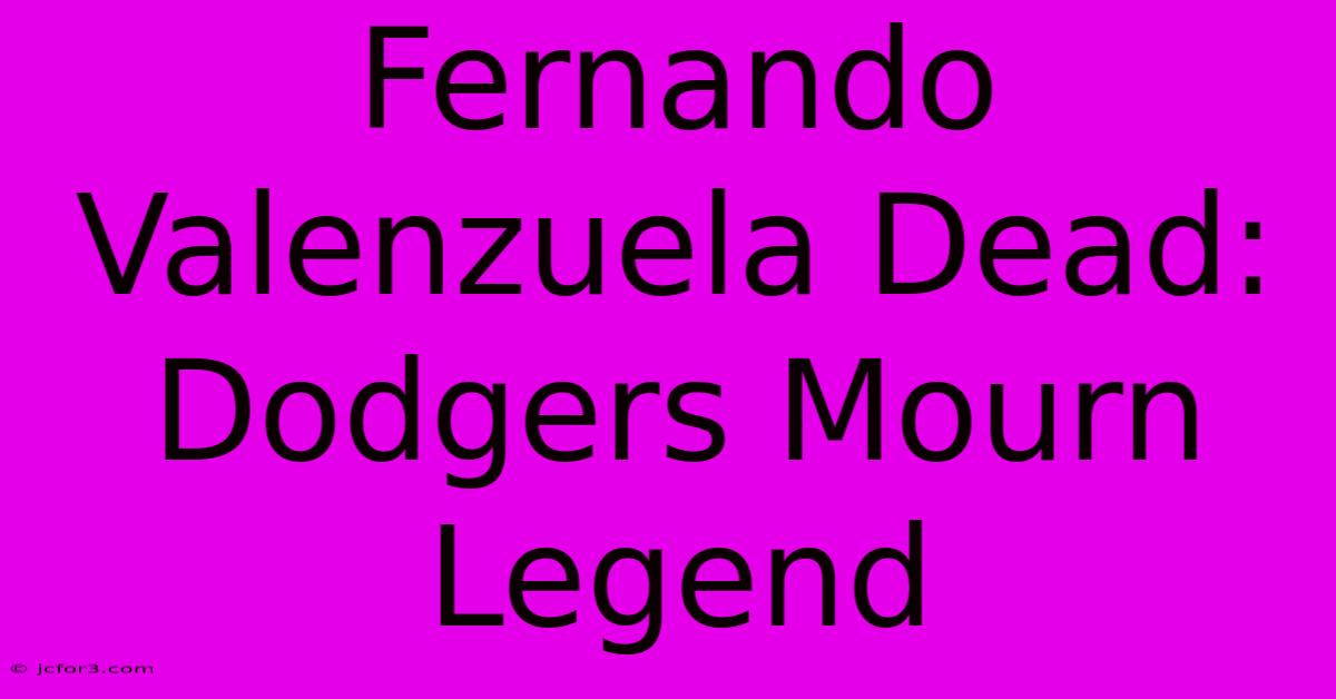 Fernando Valenzuela Dead: Dodgers Mourn Legend