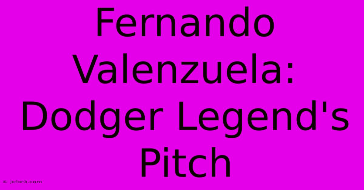 Fernando Valenzuela: Dodger Legend's Pitch