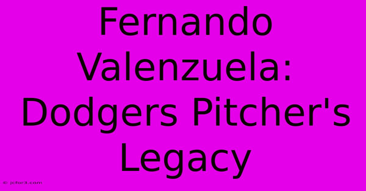 Fernando Valenzuela: Dodgers Pitcher's Legacy 