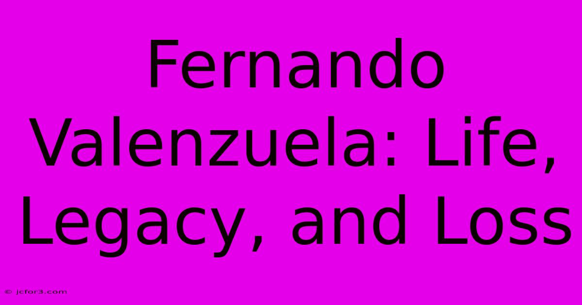 Fernando Valenzuela: Life, Legacy, And Loss