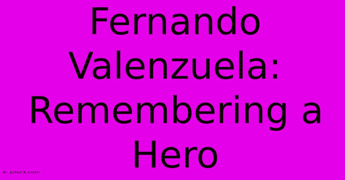 Fernando Valenzuela: Remembering A Hero 