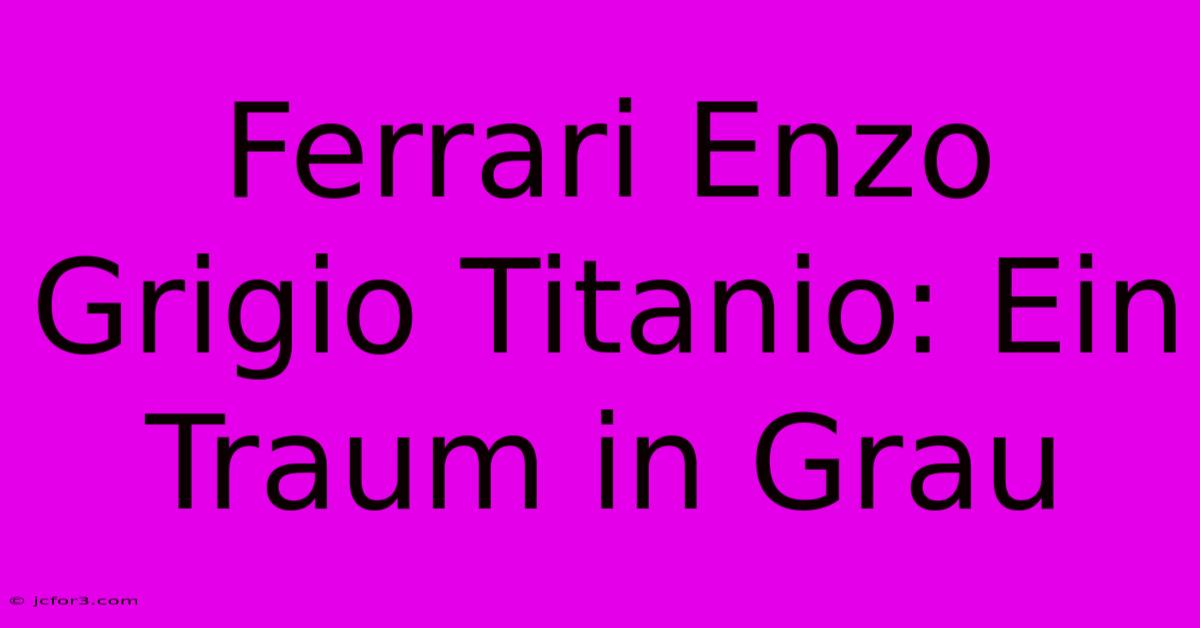 Ferrari Enzo Grigio Titanio: Ein Traum In Grau